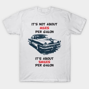 it's not about miles per galon it's about smile per galon T-Shirt